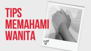 Cara Memahami Wanita, Dijamin Gak Bikin Ribet!